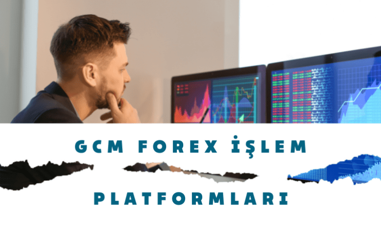 Gcm Platform Gcm Forex İşlem Platformları | GCM Forex Aracı Kurumu